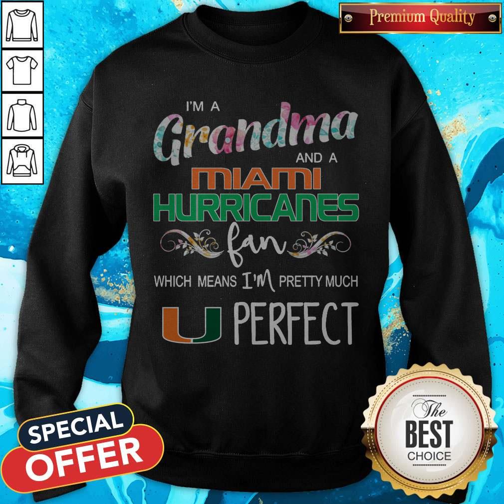 I’m A Grandma And A Miami Hurricanes Fan Which Means I’m Pretty Much Perfect Shirt - Image 4
