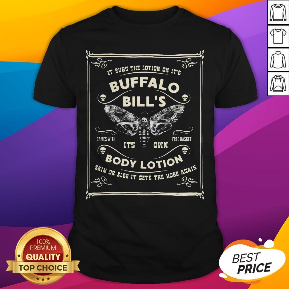 It Rubs The Lotion On Its Buffalo Bills It's Own Body Lotion Skin Or Else It Gets The Hose Again Shirt