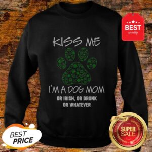 Alternative view of Kiss Me I'm A Dog Mom Or Irish Or Drunk Whatever St Patrick Day Shirt
