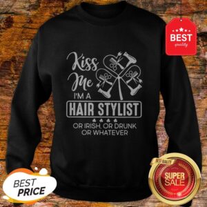 Alternative view of Kiss Me I’m A Hair Stylist Or Irish Or Drunk Or Whatever St. Patrick’s Day Shirt