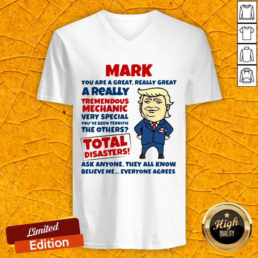 Mark You Are Great Really Great A Really Tremendous Mechanic Very Special Total Disasters Trump Shirt - Image 4