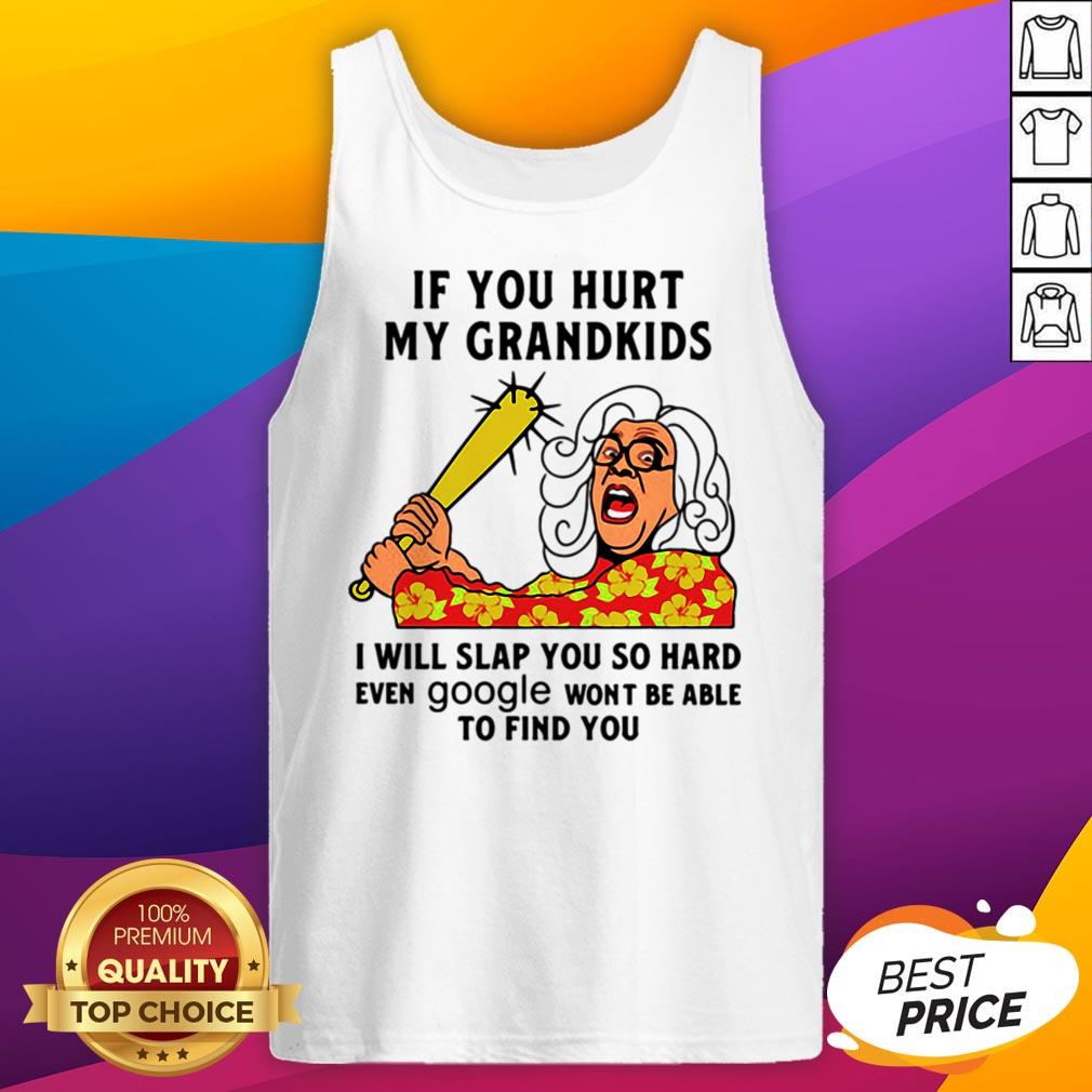 Madea If You Hurt My Grandkids I Will Slap You So Hard Even Google Won't Be Able To Find You Shirt - Image 5