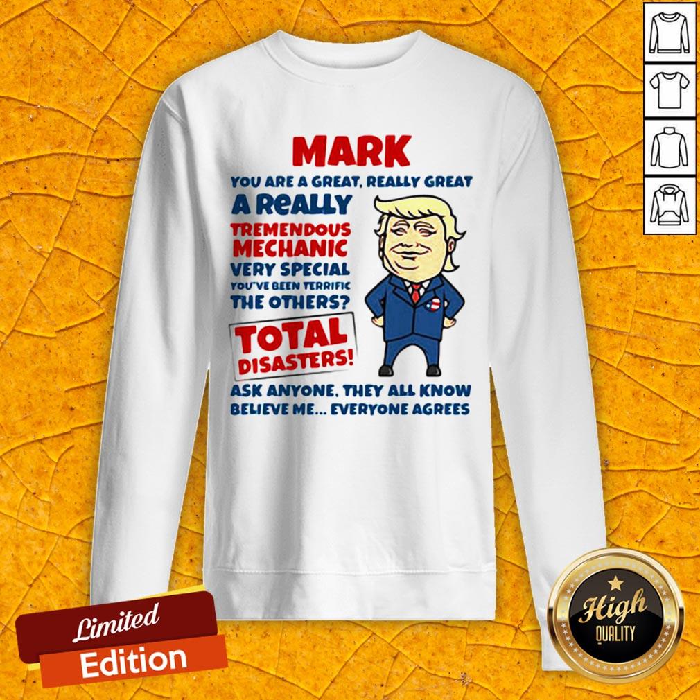 Mark You Are Great Really Great A Really Tremendous Mechanic Very Special Total Disasters Trump Shirt - Image 2