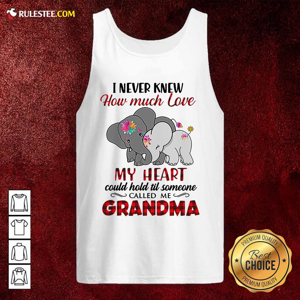 Nice I Never Knew How Much Love My Heart Could Hold Till Someone Called Me Grandma Elephant Shirt - Image 4