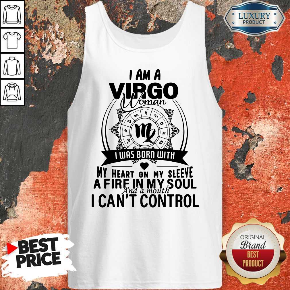 Nice I Am A VIRGO Woman I Was Born With My Heart On My Sleeve A Fire In My Soul And A Mouth I Can’t Control Shirt - Image 4
