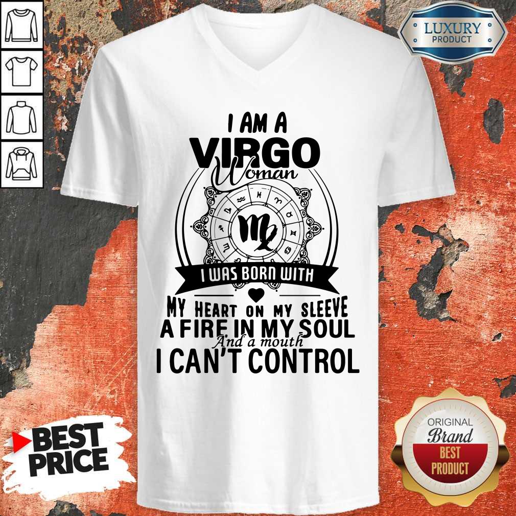 Nice I Am A VIRGO Woman I Was Born With My Heart On My Sleeve A Fire In My Soul And A Mouth I Can’t Control Shirt - Image 3