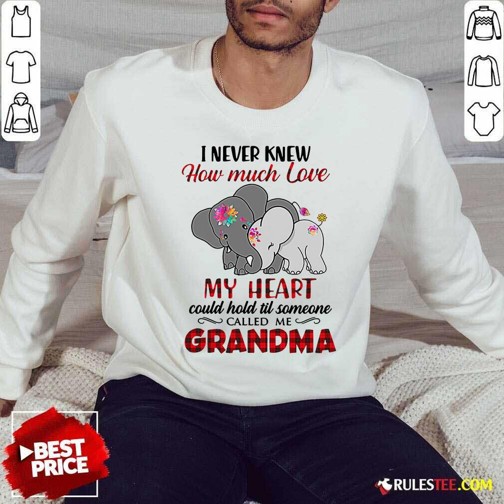Nice I Never Knew How Much Love My Heart Could Hold Till Someone Called Me Grandma Elephant Shirt - Image 5