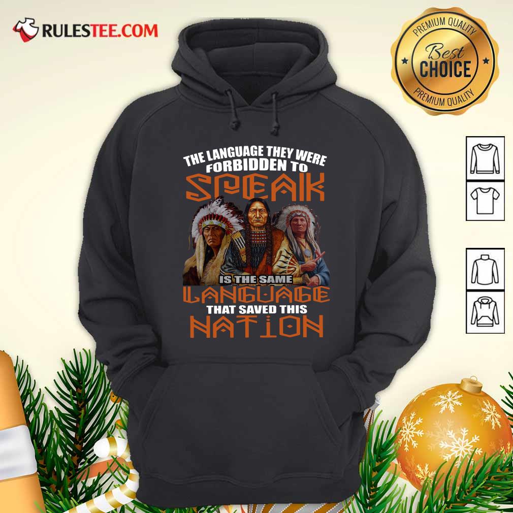 Nice The Language They Were Forbidden To Speak Is The Same Language That Saved This Nation Shirt - Image 2