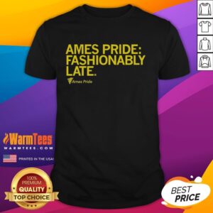 Nice Ames Pride Fashionably Late T-Shirt