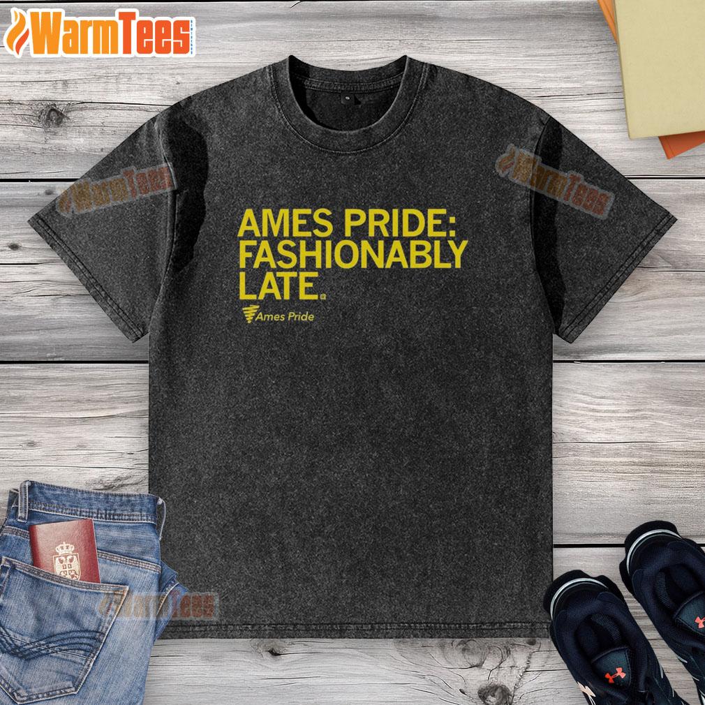 Nice Ames Pride Fashionably Late T-Shirt - Image 6