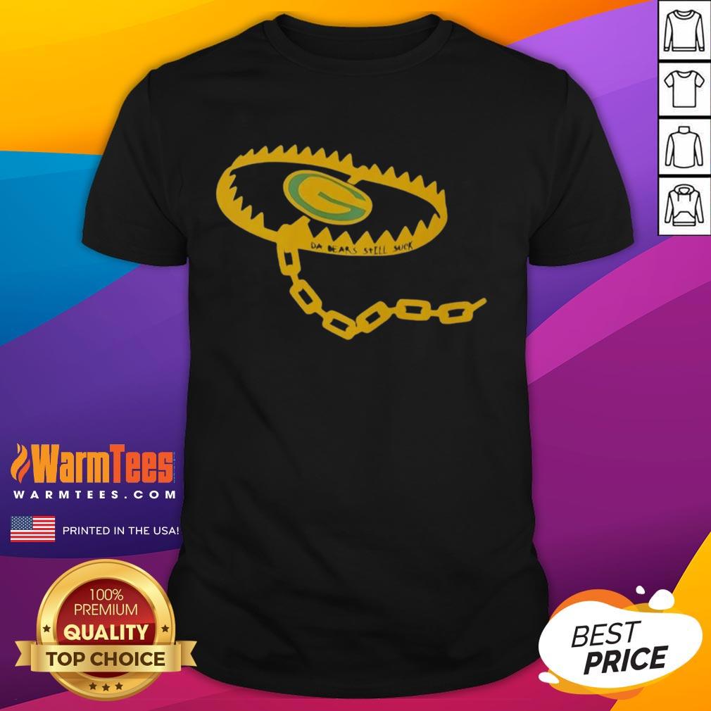 Nice Bear Trap Green Bay Packers Da Bears Still Suck T-Shirt