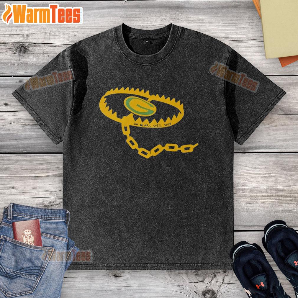 Nice Bear Trap Green Bay Packers Da Bears Still Suck T-Shirt - Image 6
