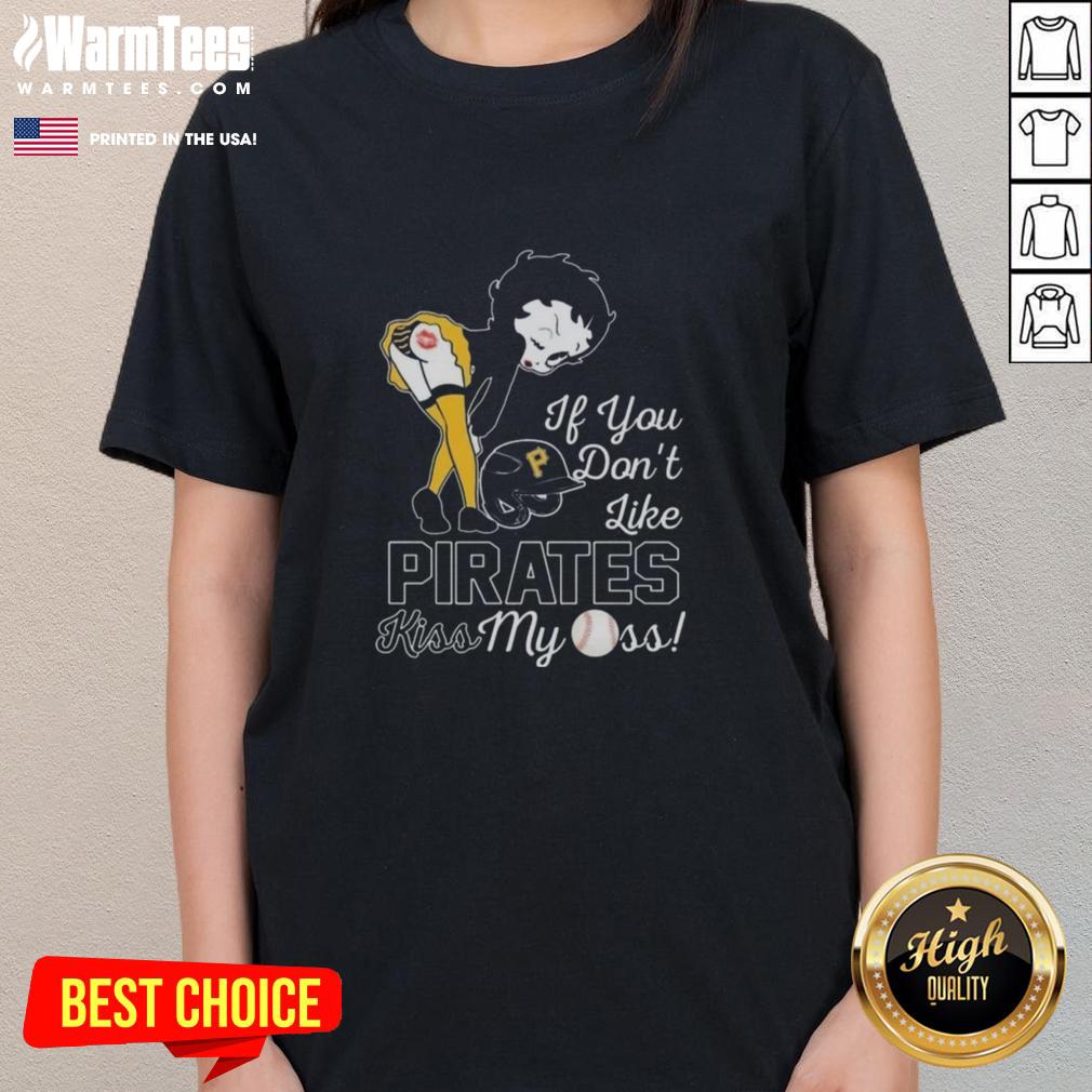 Nice Betty Boop If You Don't Like Pittsburgh Pirates Kiss My Ass T-Shirt - Image 3