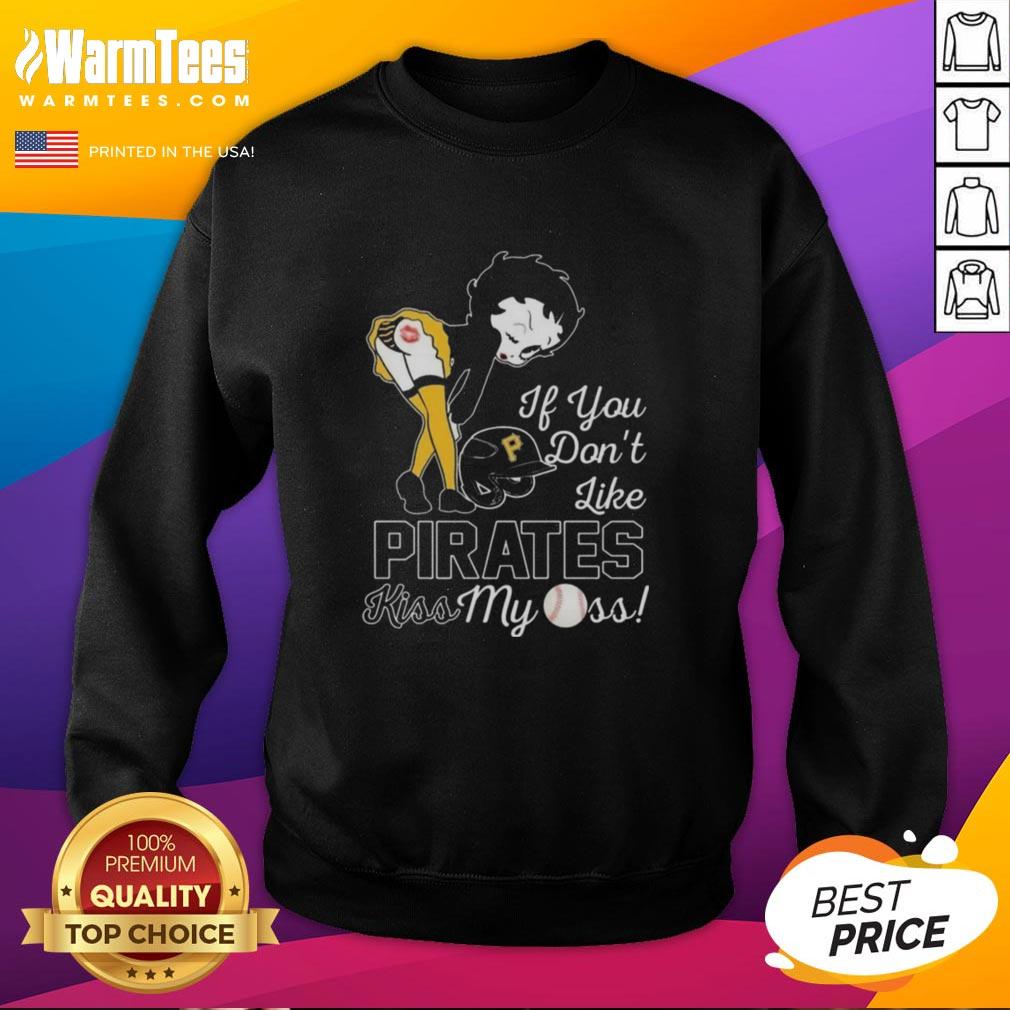Nice Betty Boop If You Don't Like Pittsburgh Pirates Kiss My Ass T-Shirt - Image 5