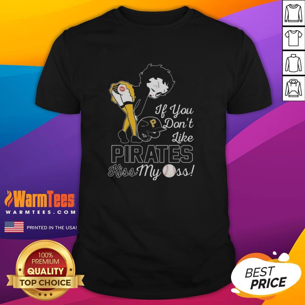 Nice Betty Boop If You Don't Like Pittsburgh Pirates Kiss My Ass T-Shirt