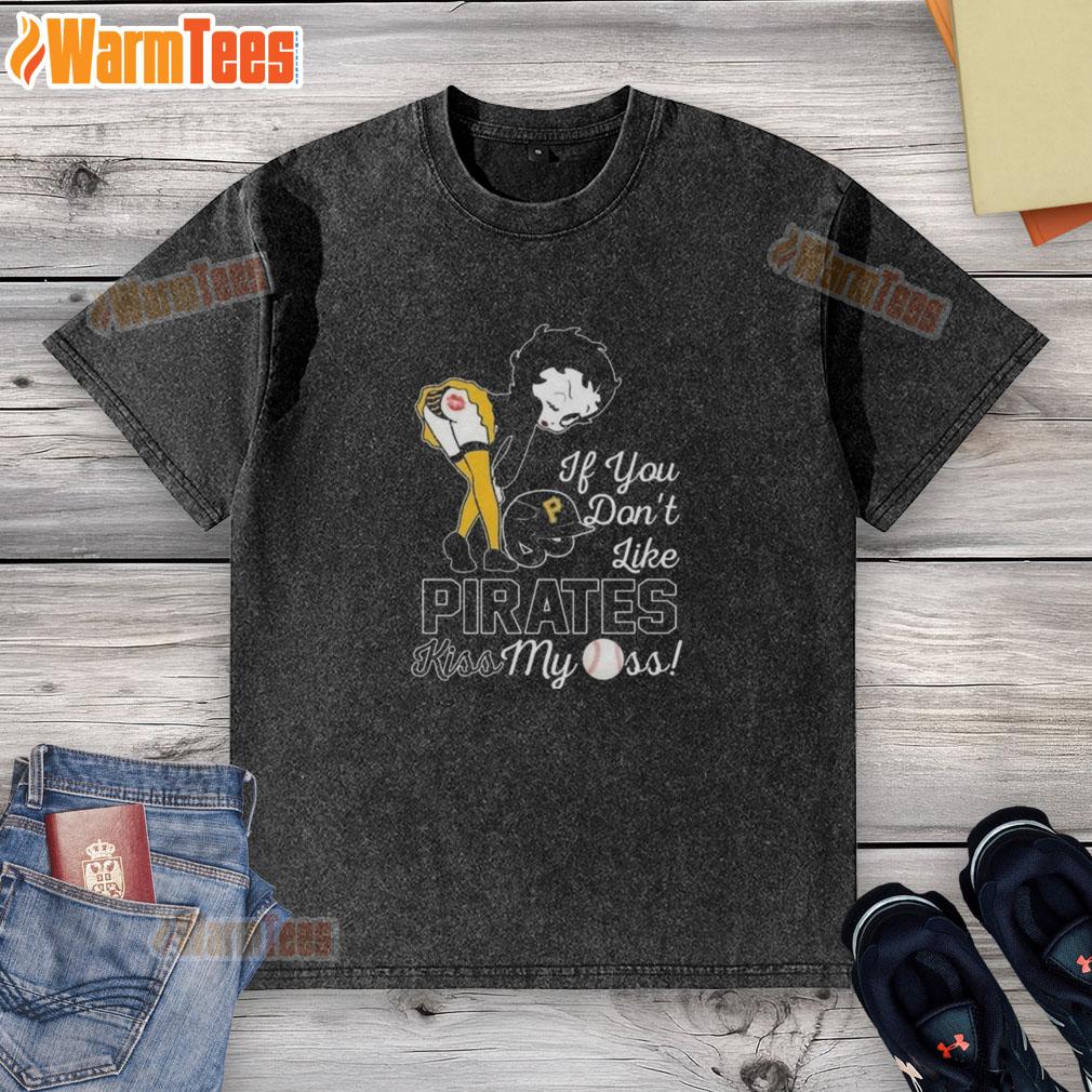 Nice Betty Boop If You Don't Like Pittsburgh Pirates Kiss My Ass T-Shirt - Image 6