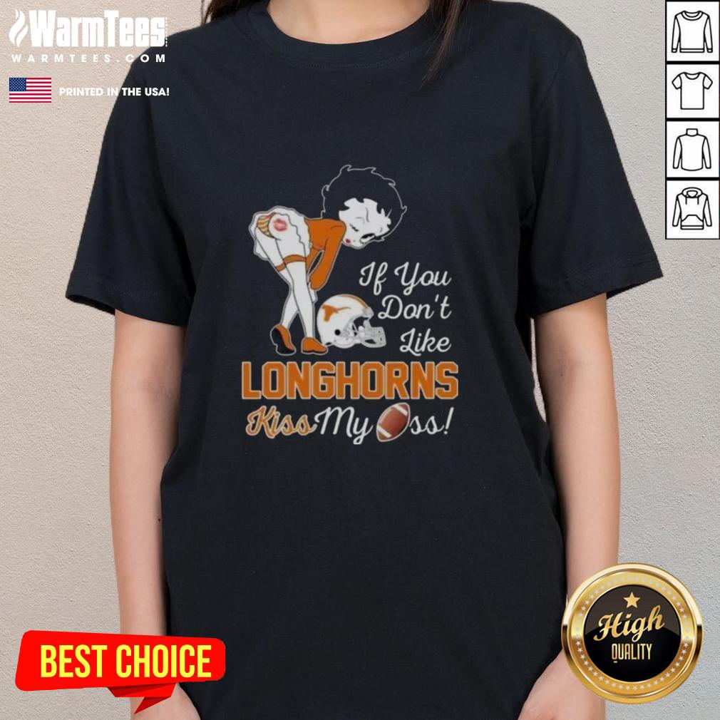 Nice Betty Boop If You Don't Like Texas Longhorns Kiss My Ass T-Shirt - Image 3