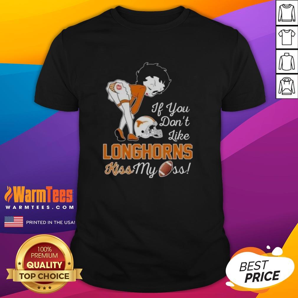 Nice Betty Boop If You Don't Like Texas Longhorns Kiss My Ass T-Shirt