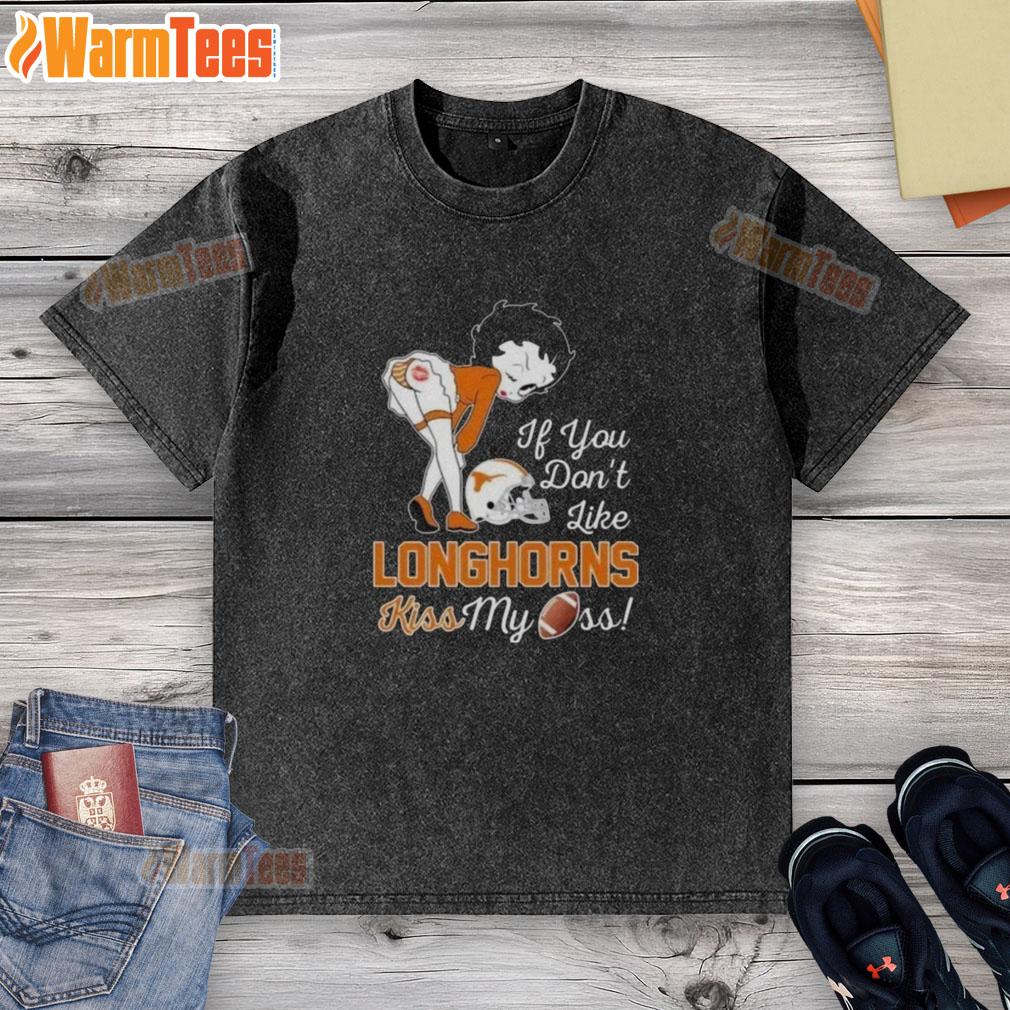 Nice Betty Boop If You Don't Like Texas Longhorns Kiss My Ass T-Shirt - Image 6