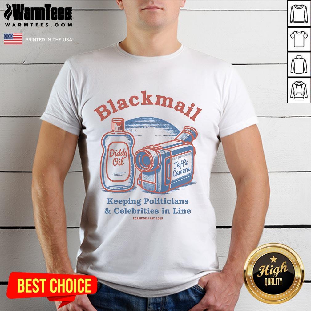 Nice Blackmail Keeping Politicians & Celebrities In Line Forbidden Inc 2025 T-Shirt