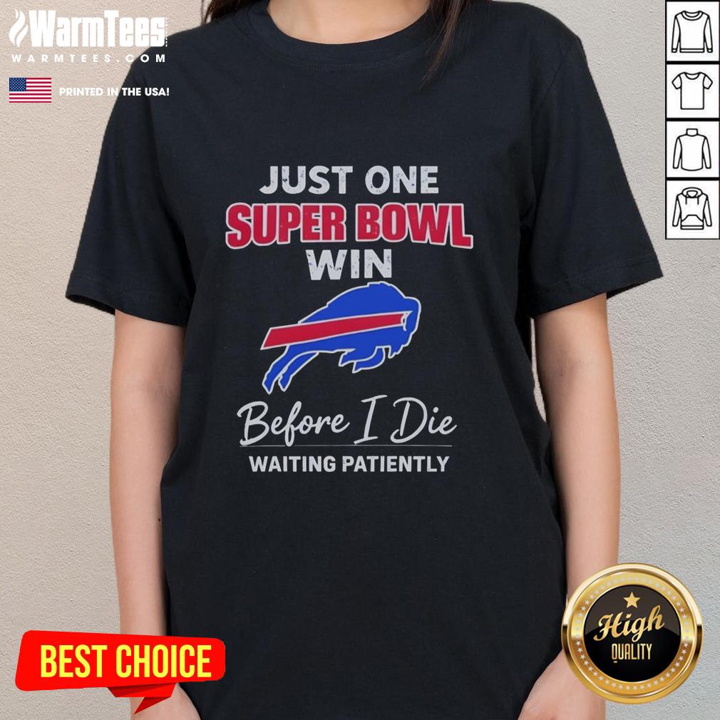 Nice Buffalo Bills Just One Super Bowl Win Before I Die Waiting Patiently T-Shirt - Image 3