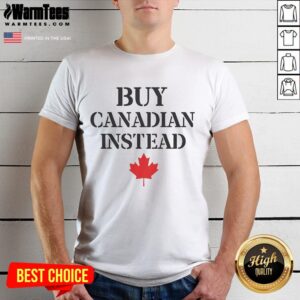Nice Buy Canadian Instead Buy Canada Goods The Eh Team Squad Flag T-Shirt