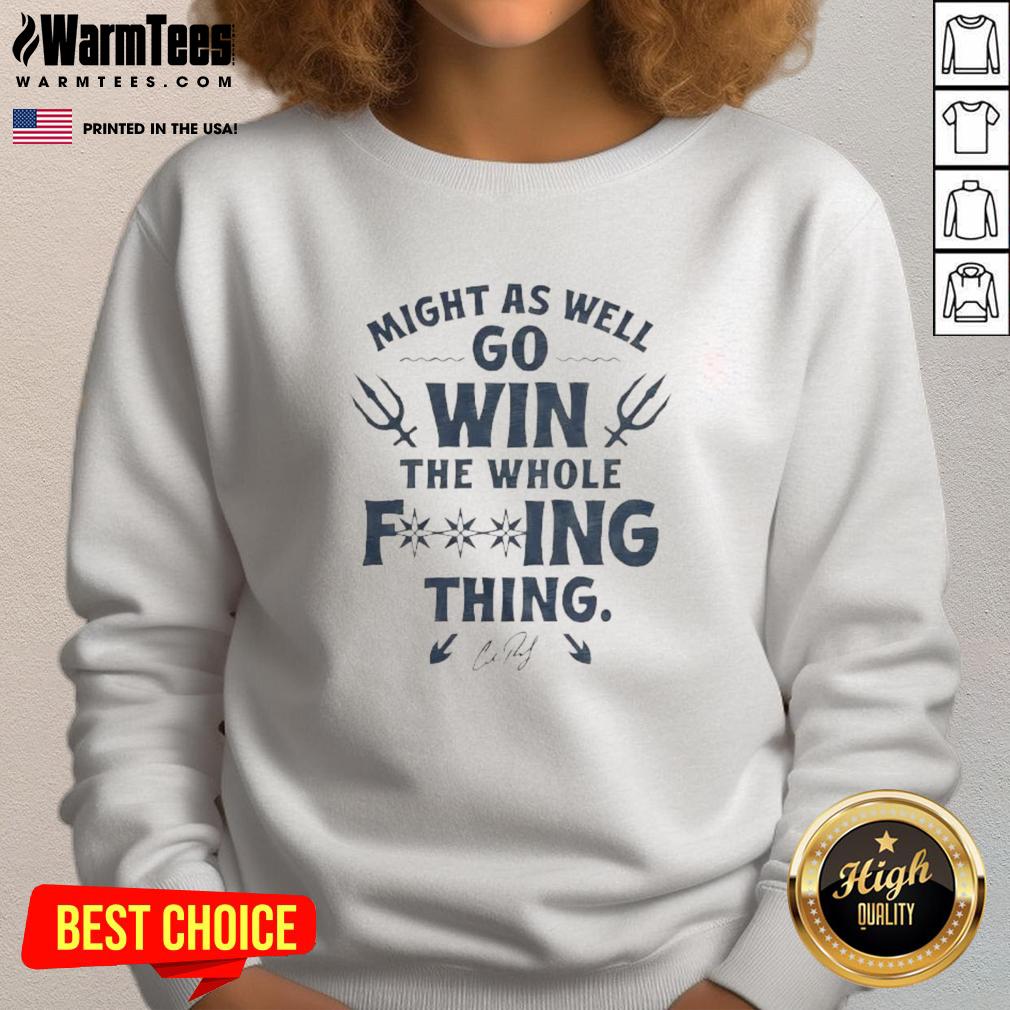 Nice Cal Raleigh Might As Well Go Win The Whole F-Ing Thing Signature T-Shirt - Image 5