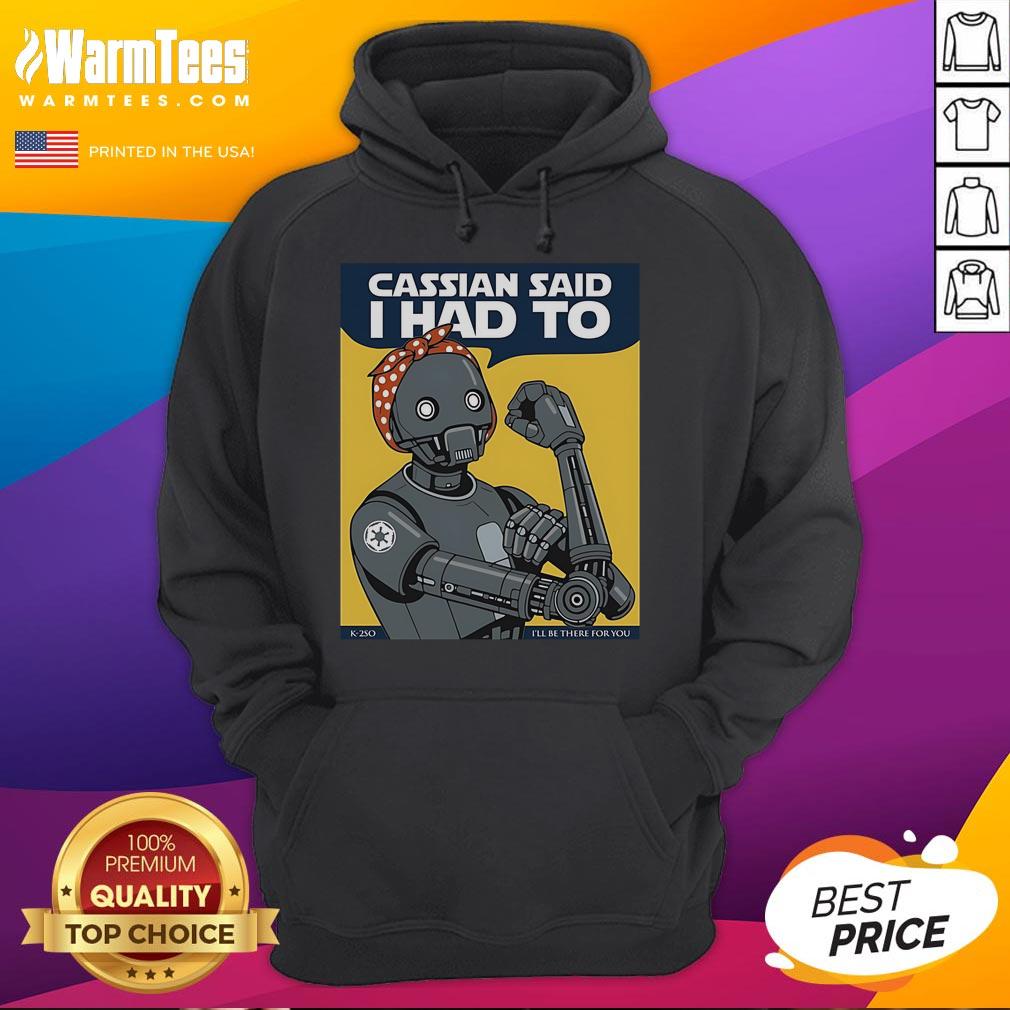 Nice Cassian Said I Had To I'll Be There For You T-Shirt - Image 2