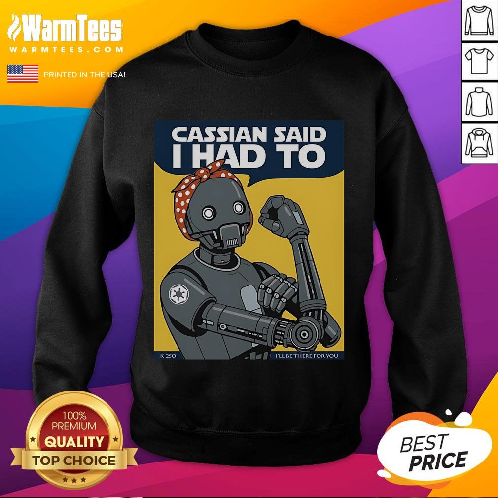 Nice Cassian Said I Had To I'll Be There For You T-Shirt - Image 5
