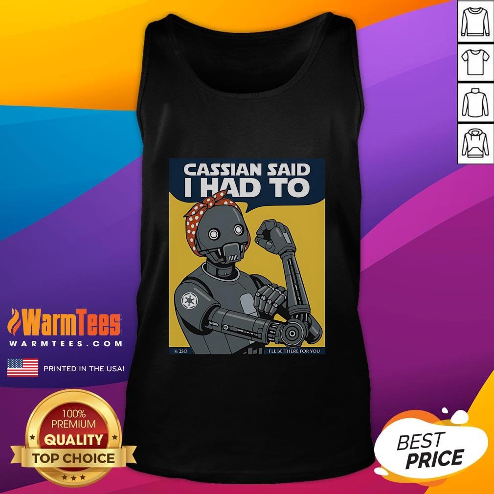 Nice Cassian Said I Had To I'll Be There For You T-Shirt - Image 4