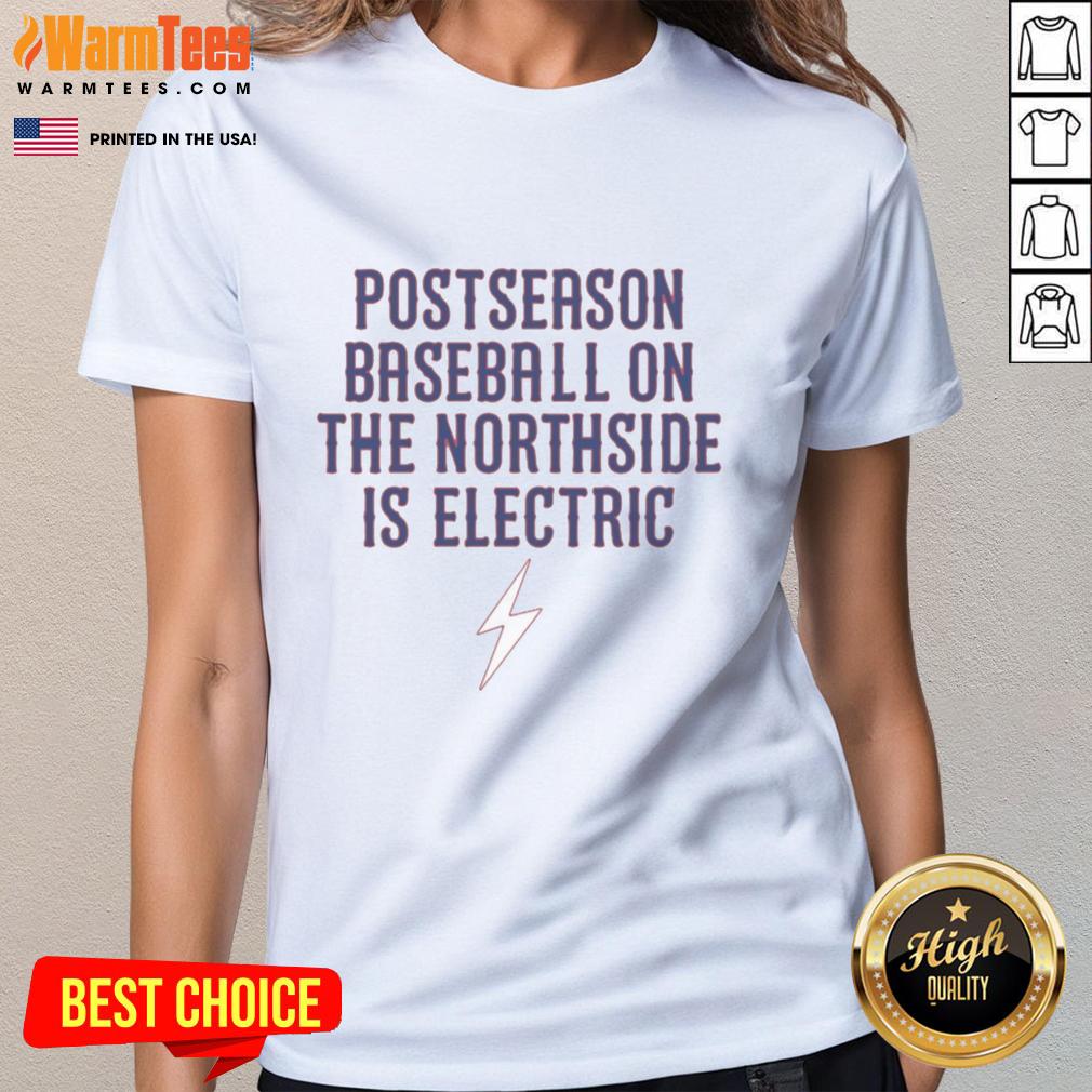 Nice Chicago Cubs Postseason Baseball On The Northside Is Electric T-Shirt - Image 3