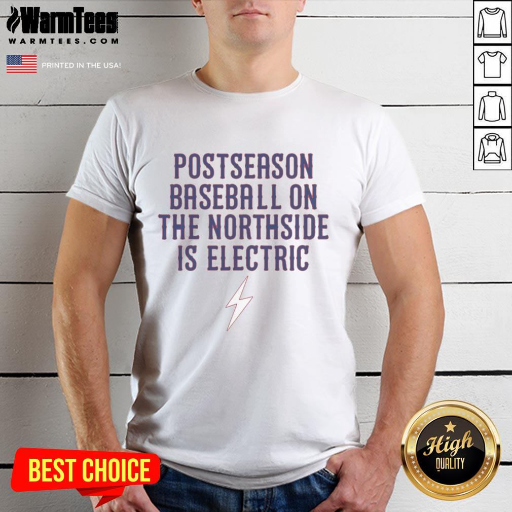 Nice Chicago Cubs Postseason Baseball On The Northside Is Electric T-Shirt