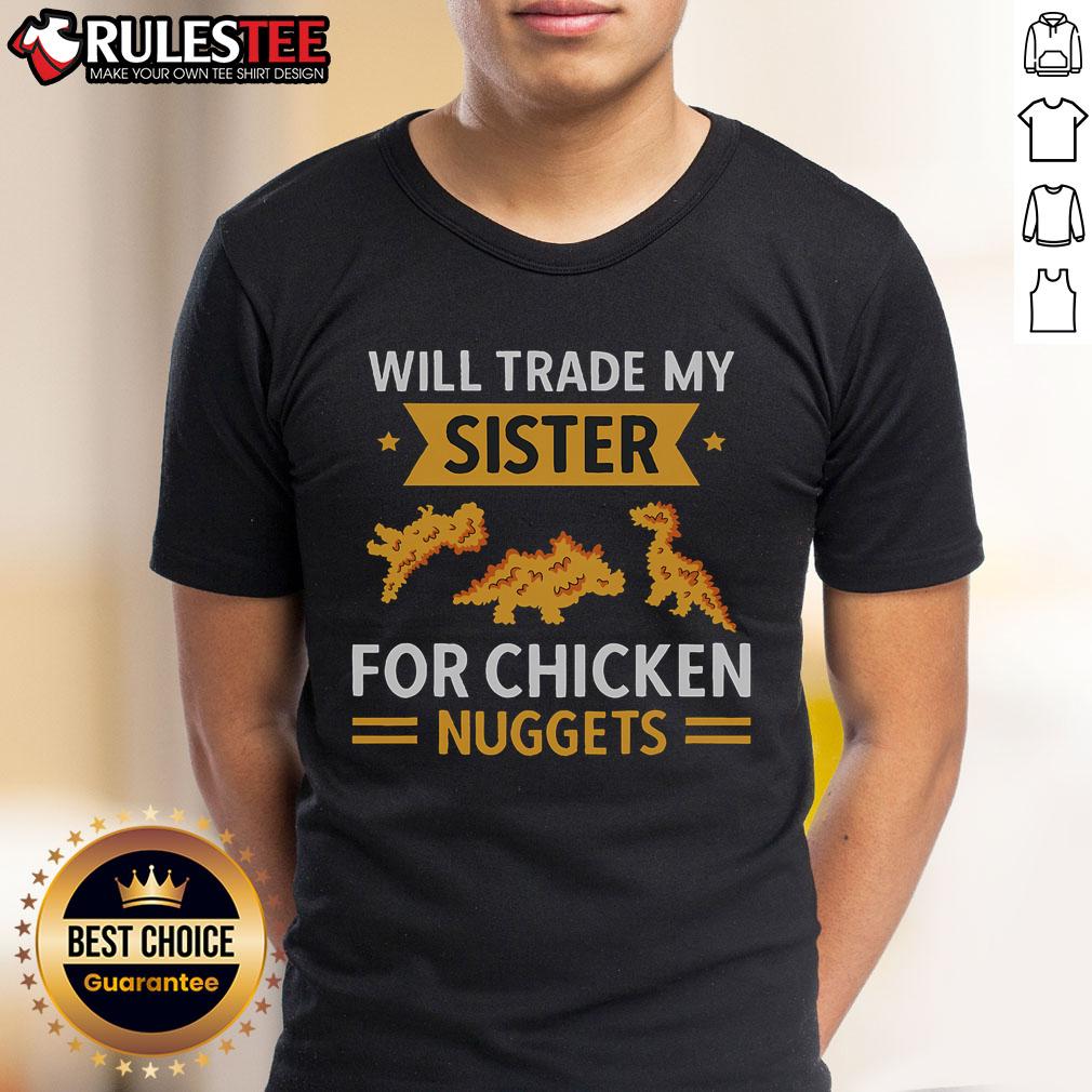 Nice Chicken Nugget Lover Will Trade Sister For Chicken Nuggets T-Shirt
