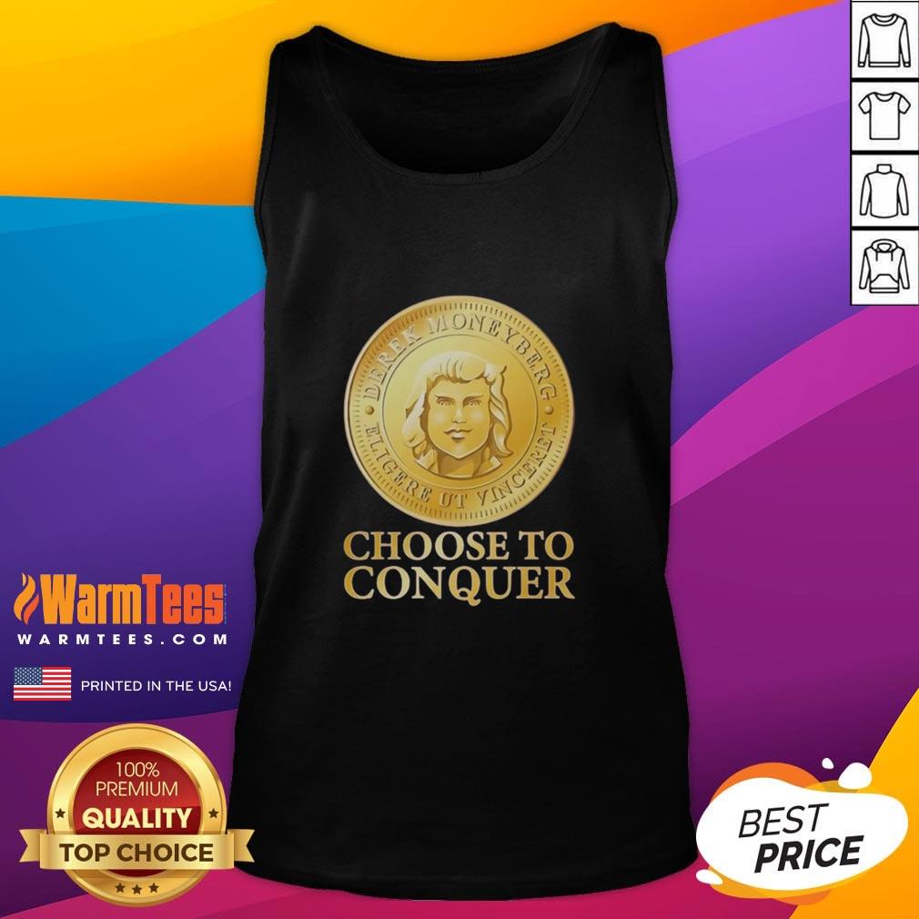 Nice Choose To Conquer T-Shirt - Image 4