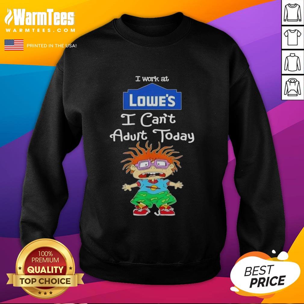 Nice Chuckie Finster I Work At Lowe's I Can't Adult Today T-Shirt - Image 5