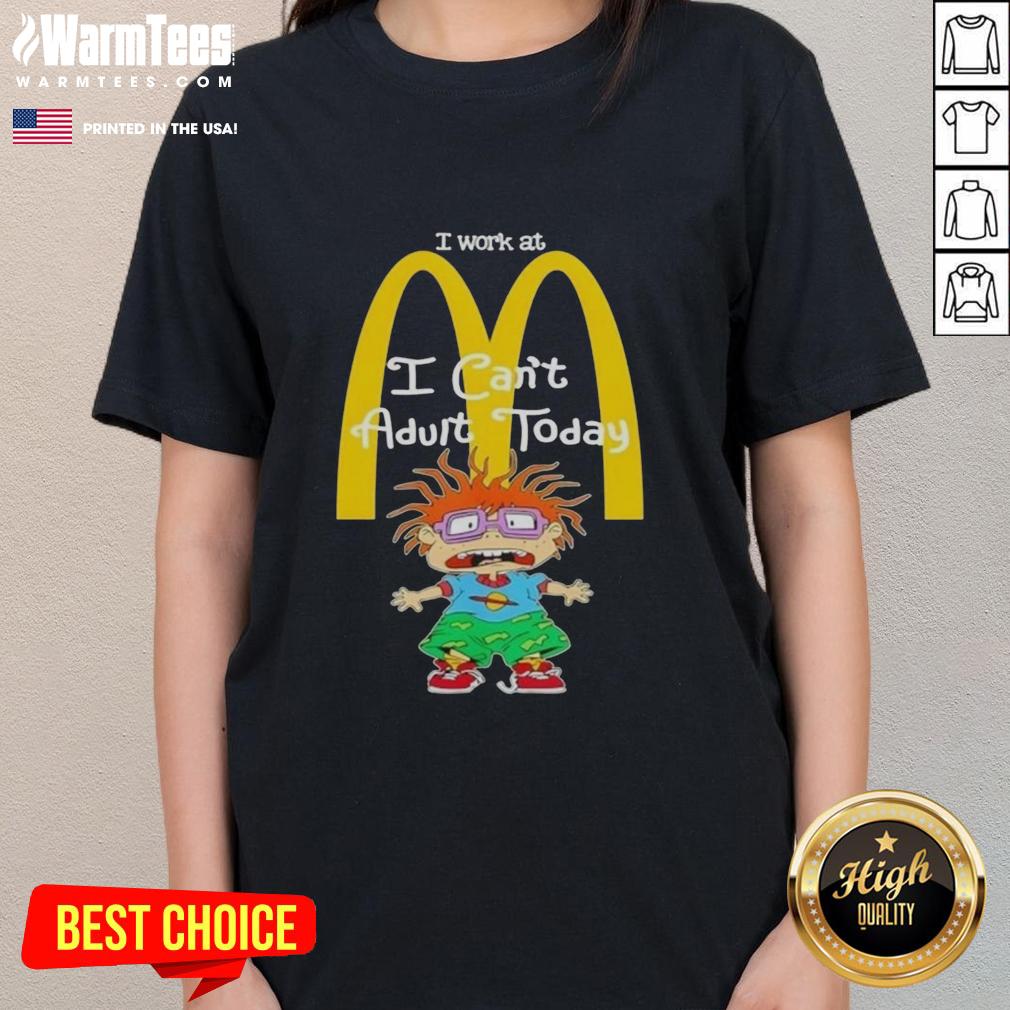 Nice Chuckie Finster I Work At Mcdonald's I Can't Adult Today T-Shirt - Image 3