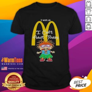 Nice Chuckie Finster I Work At Mcdonald's I Can't Adult Today T-Shirt