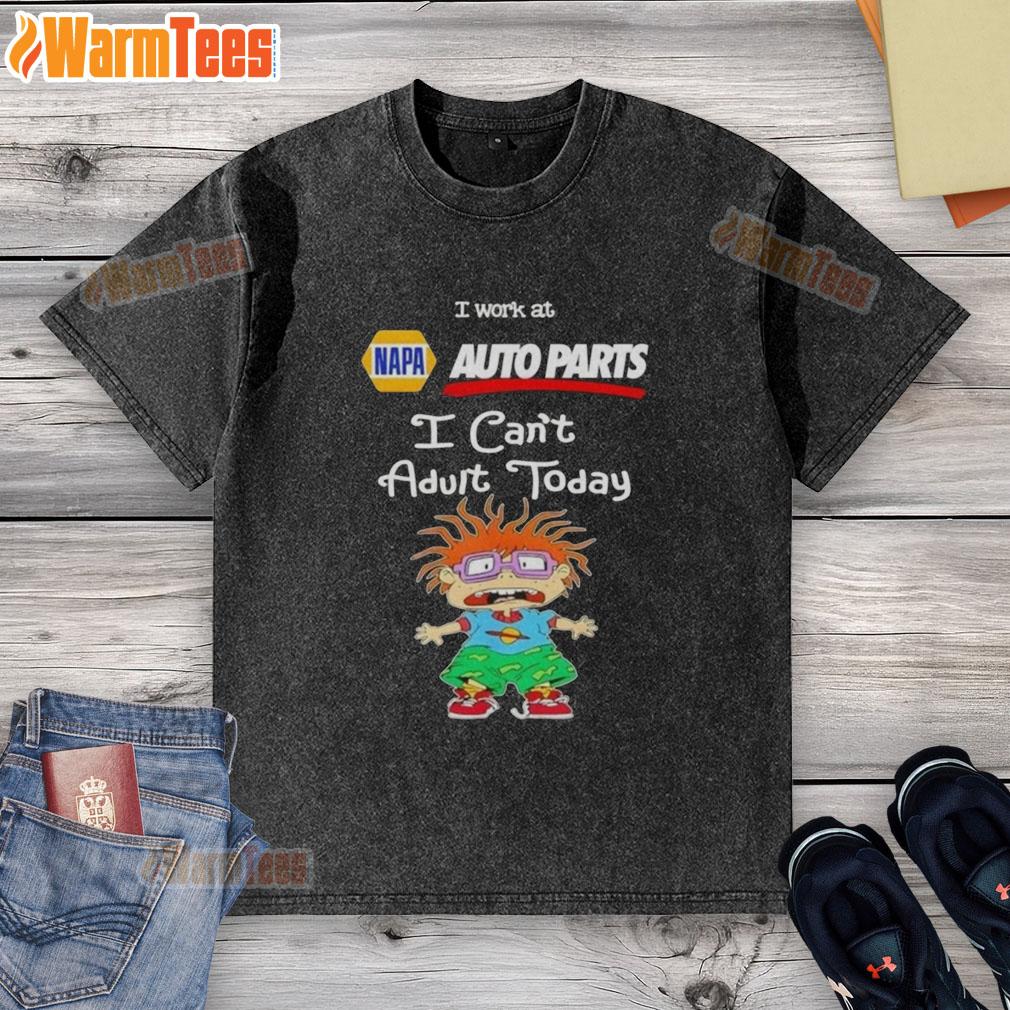 Nice Chuckie Finster I Work At Napa Auto Parts I Can't Adult Today T-Shirt - Image 6