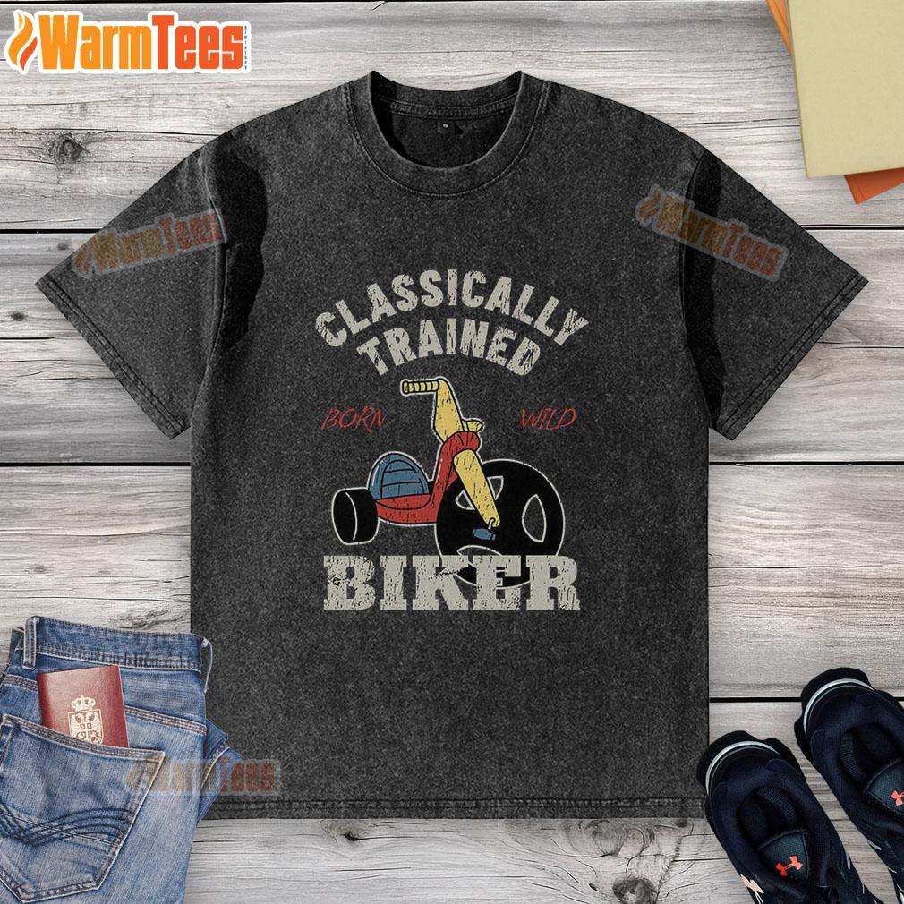 Nice Classically Trained Biker Born Wild T-Shirt - Image 6