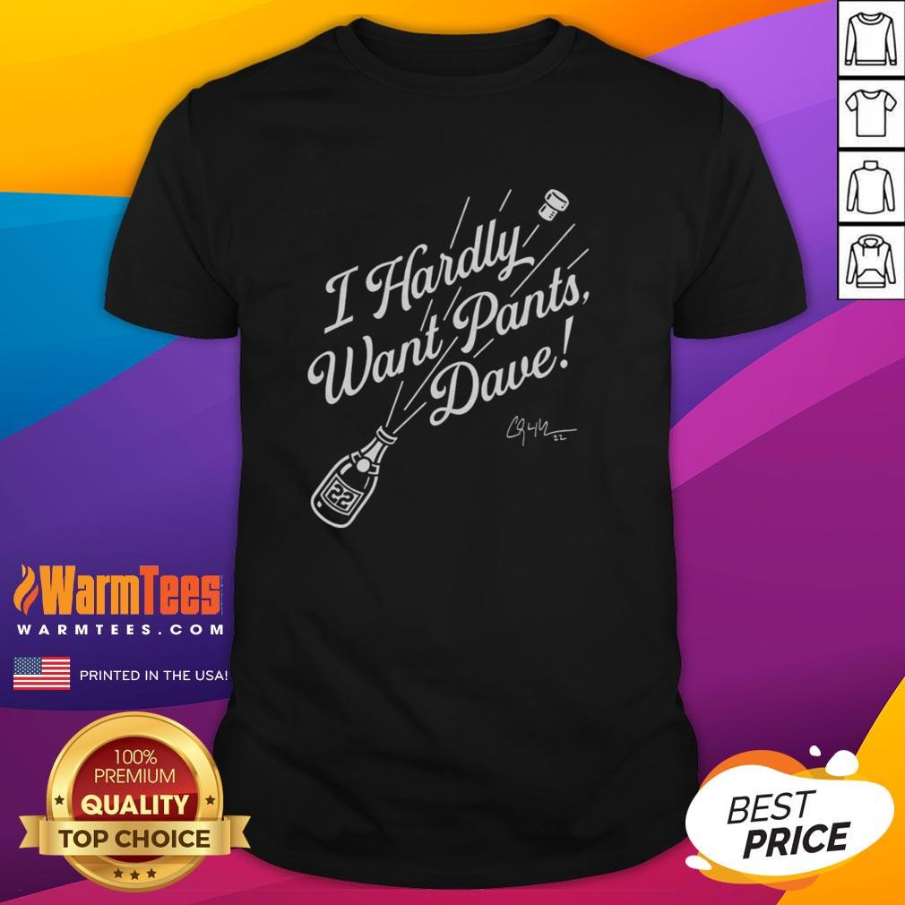 Nice Clayton Kershaw #22 Los Angeles Dodgers I Hardly Want Pants Dave Signature T-Shirt