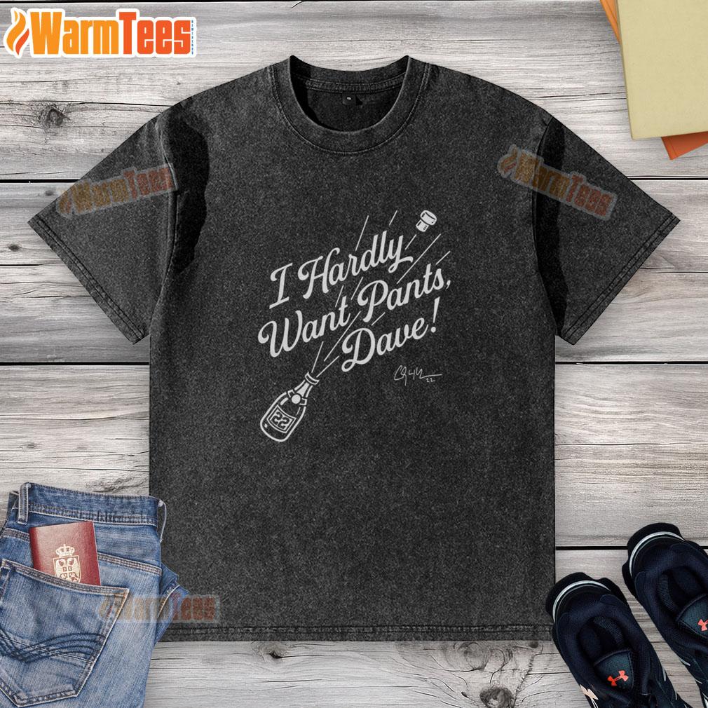 Nice Clayton Kershaw #22 Los Angeles Dodgers I Hardly Want Pants Dave Signature T-Shirt - Image 5