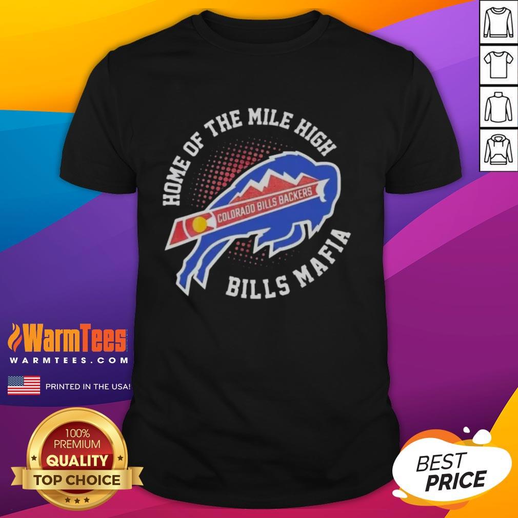 Nice Colorado X Buffalo Bills Backers Home Of The Mile High Bills Mafia T-Shirt