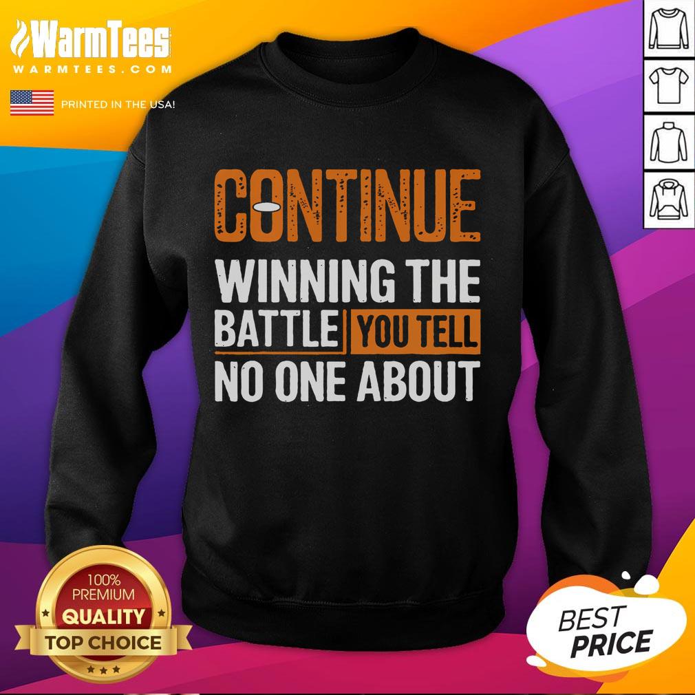 Nice Continue Winning The Battle You Tell No One About Shirt - Image 5