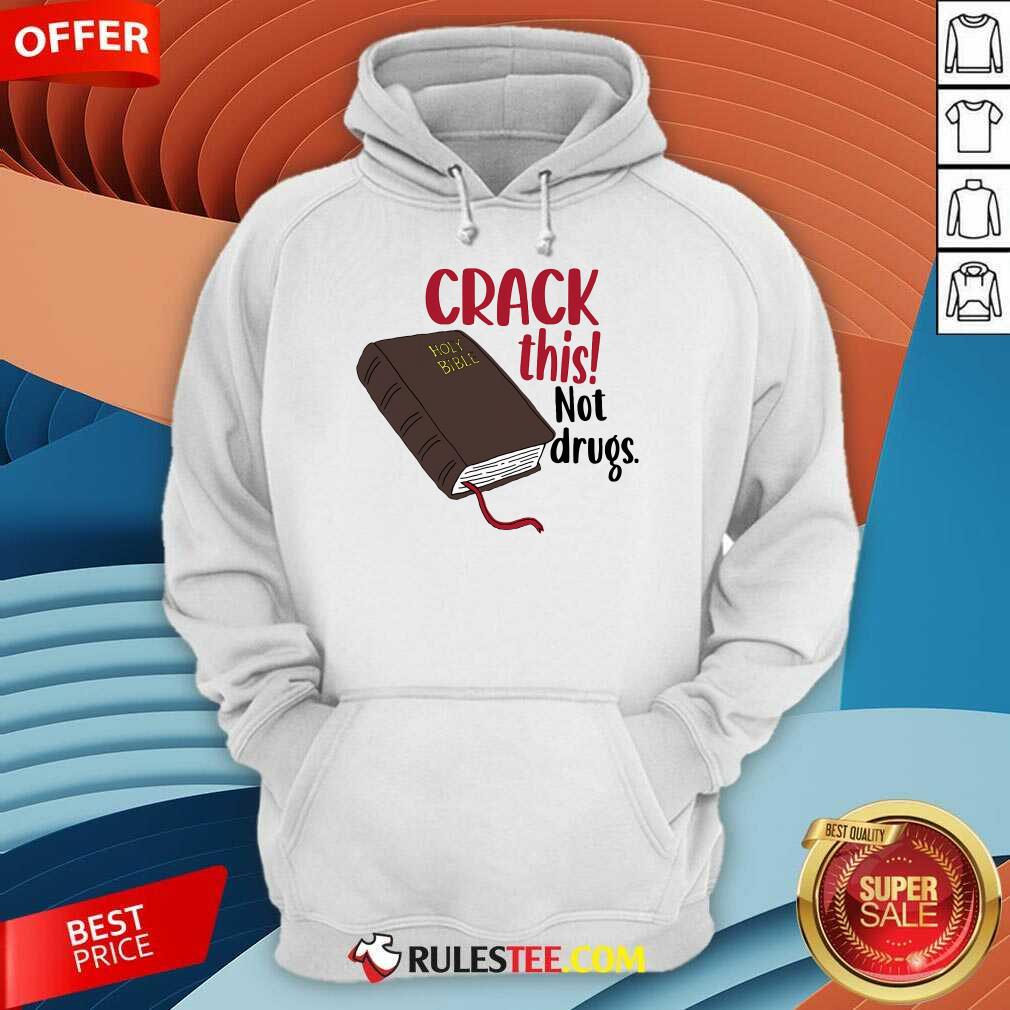 Nice Crack This Not Drugs Holy Bible Christian God Saying T-Shirt - Image 5