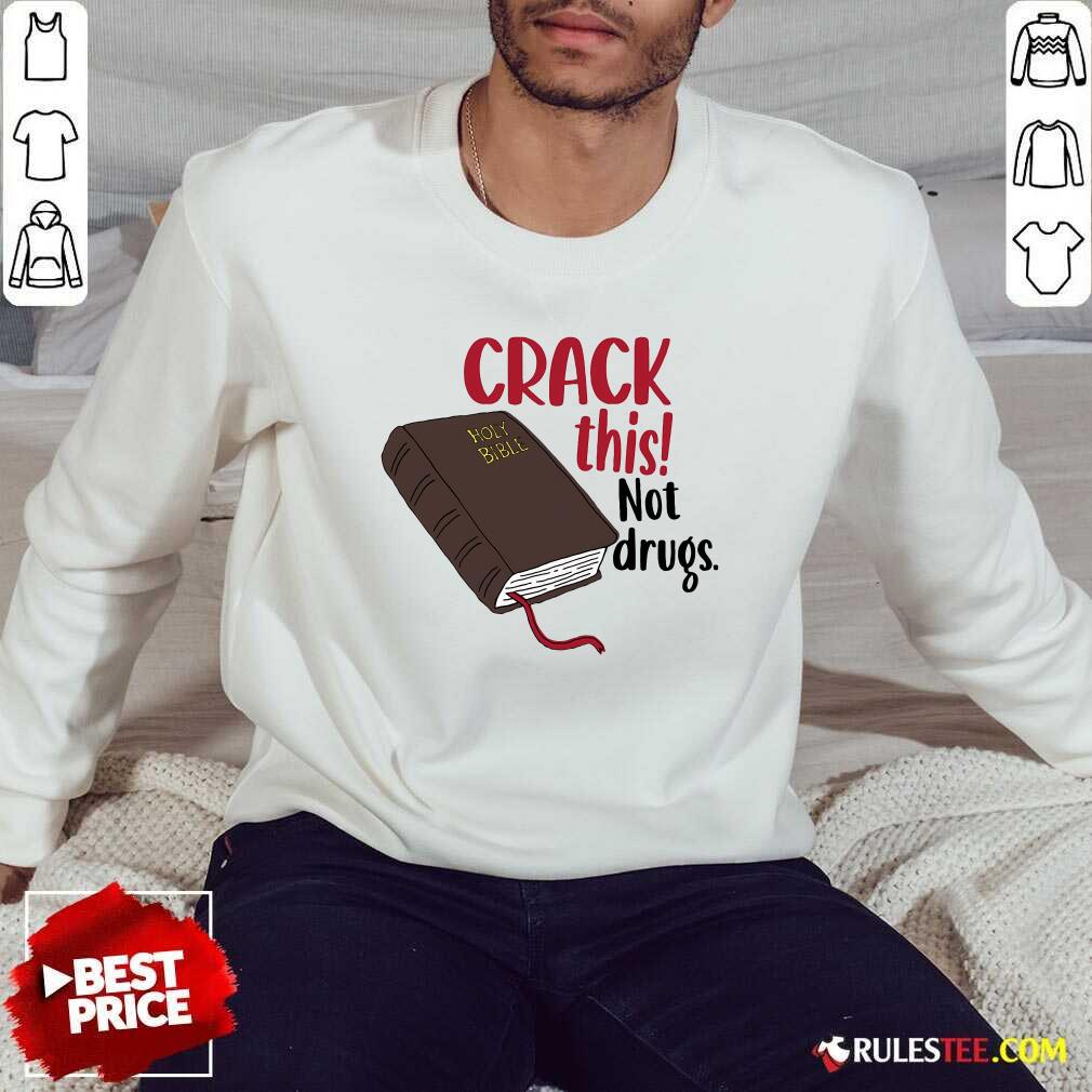 Nice Crack This Not Drugs Holy Bible Christian God Saying T-Shirt - Image 4