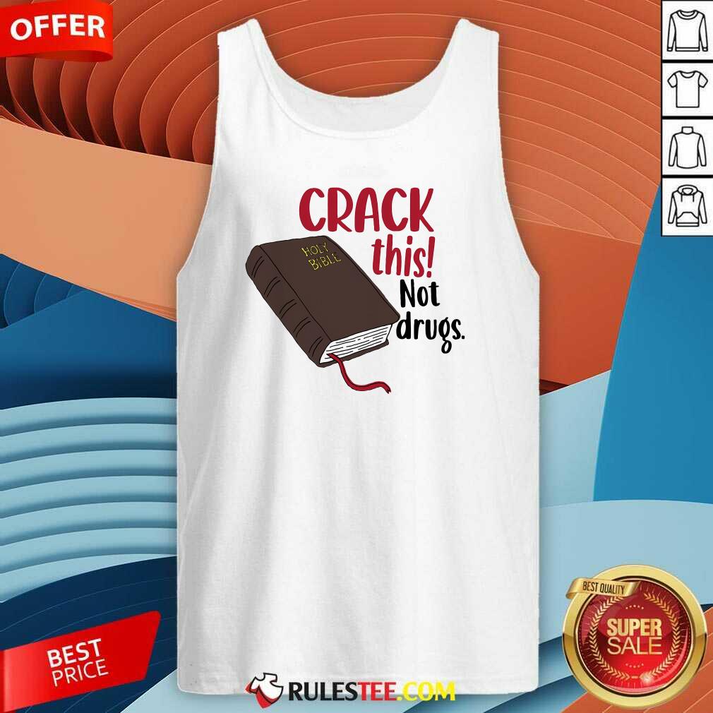 Nice Crack This Not Drugs Holy Bible Christian God Saying T-Shirt - Image 3
