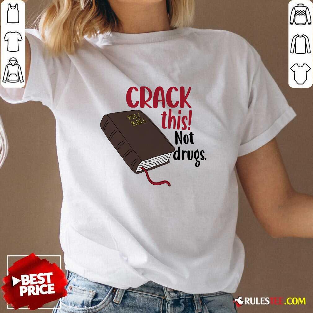Nice Crack This Not Drugs Holy Bible Christian God Saying T-Shirt - Image 2