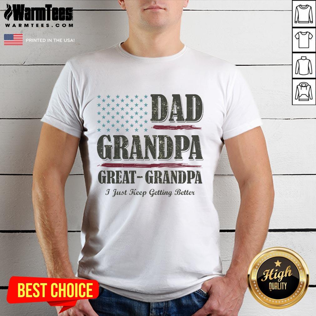 Nice Dad Grandpa Great-Grandpa I Just Keep Getting Better Vintage T-Shirt