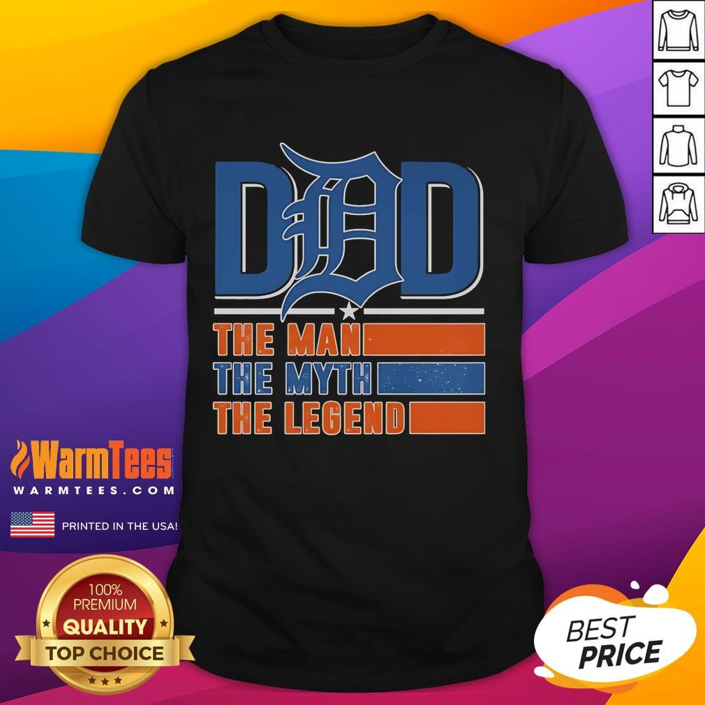 Nice Detroit Tigers Dad The Man The Myth The Legend T-Shirt