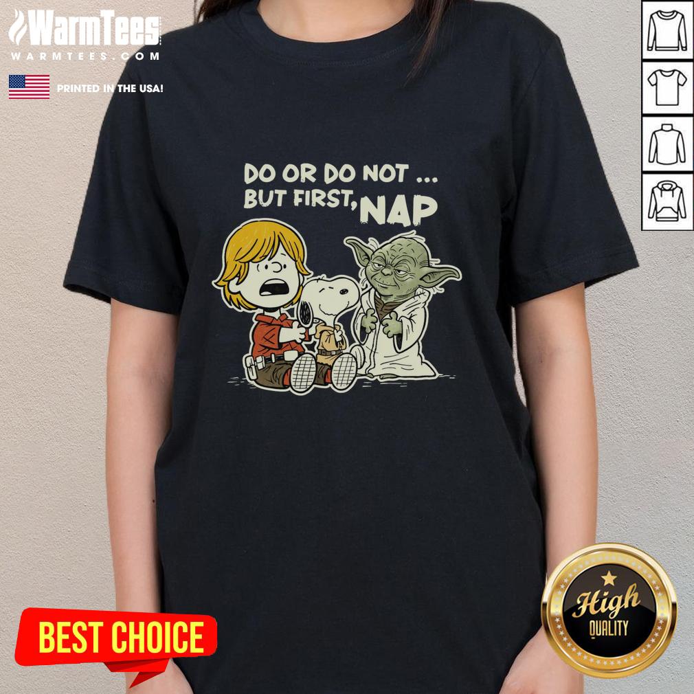 Nice Do Or Do Not But First Nap T-Shirt - Image 3